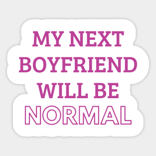 my next boyfriend will be normal Sticker